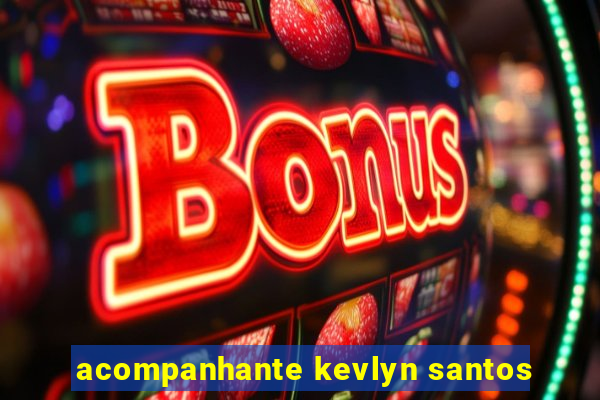 acompanhante kevlyn santos